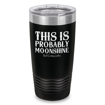 This Is Probably Moonshine Laser Etched Tumbler