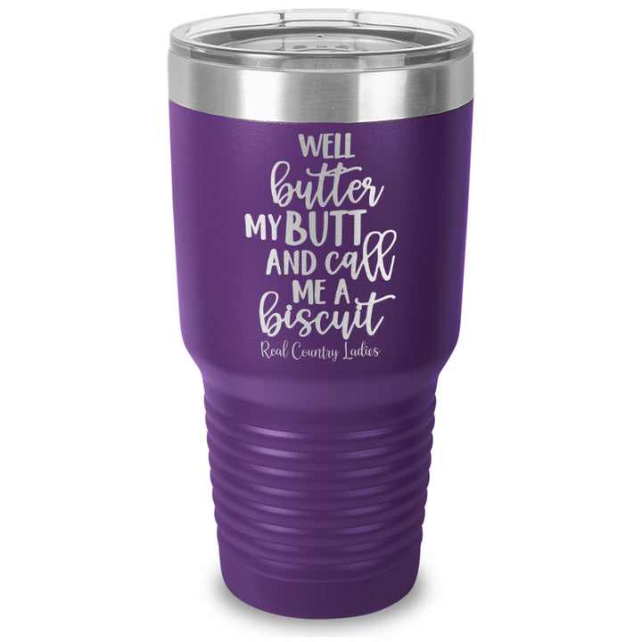 Well Butter My Butt And Call Me A Biscuit Laser Etched Tumbler