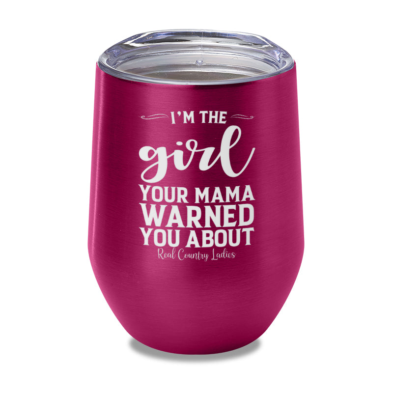 I'm The Girl Your Mama Warned You About Laser Etched Tumbler