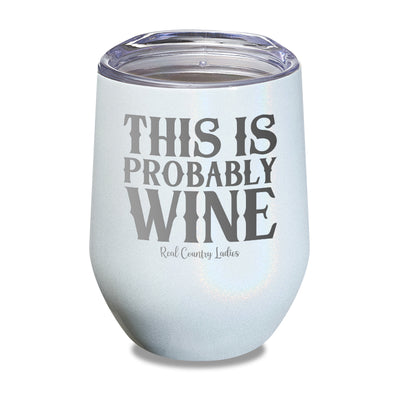 This Is Probably Wine Laser Etched Tumbler