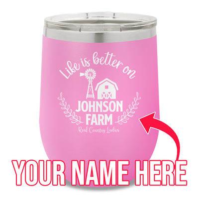 Life Is Better On (Custom) Farm 12oz Stemless Wine Cup