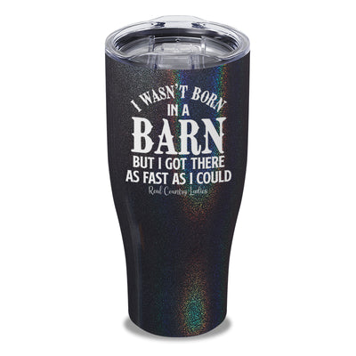 I Wasn't Born In A Barn Laser Etched Tumbler