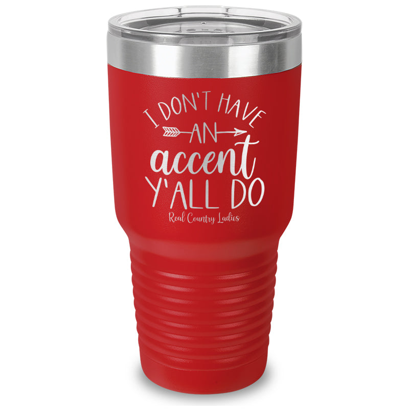 I Don't Have An Accent Y'all Do Laser Etched Tumbler