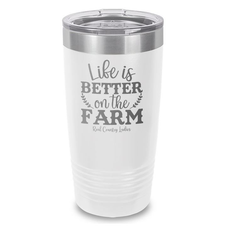 Life Is Better On The Farm Laser Etched Tumbler