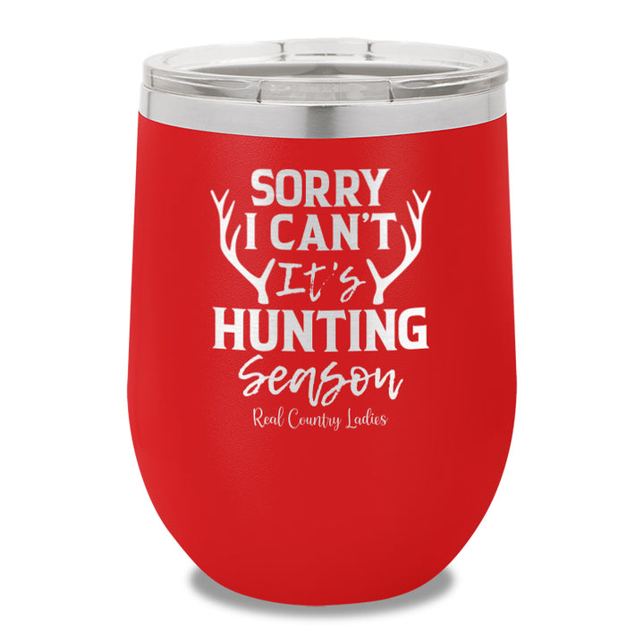 Sorry I Can't It's Hunting Season 12oz Stemless Wine Cup