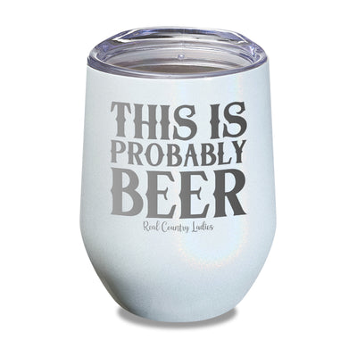 This Is Probably Beer Laser Etched Tumbler