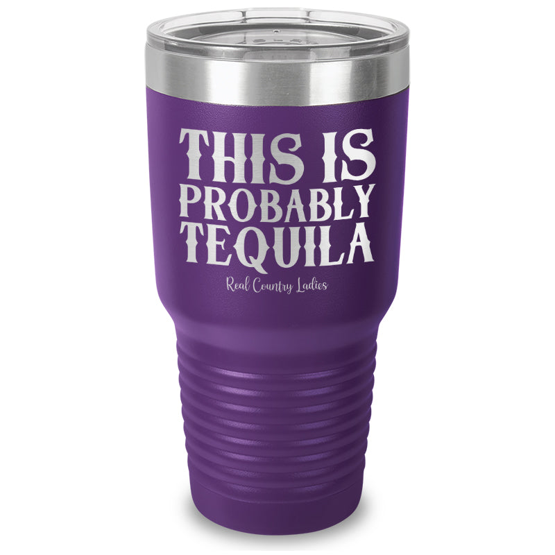 This Is Probably Tequila Laser Etched Tumbler