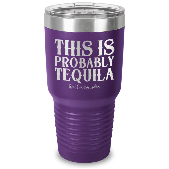 This Is Probably Tequila Laser Etched Tumbler