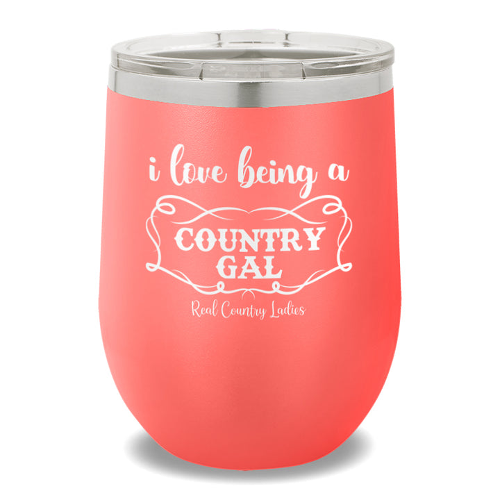 I Love Being A Country Gal 12oz Stemless Wine Cup