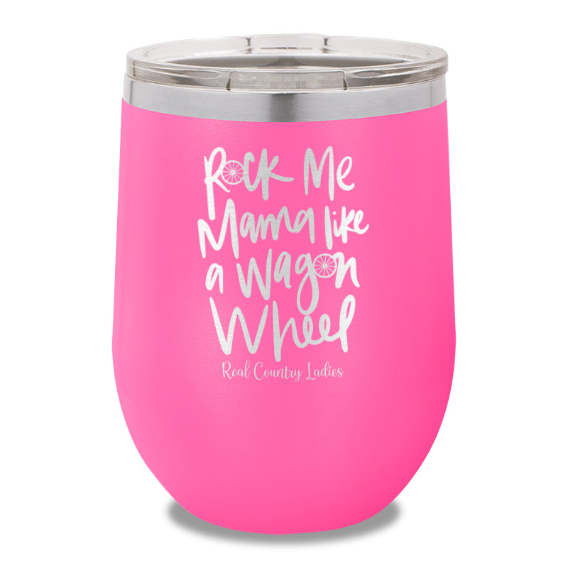 Rock Me Mama Like A Wagon Wheel 12oz Stemless Wine Cup