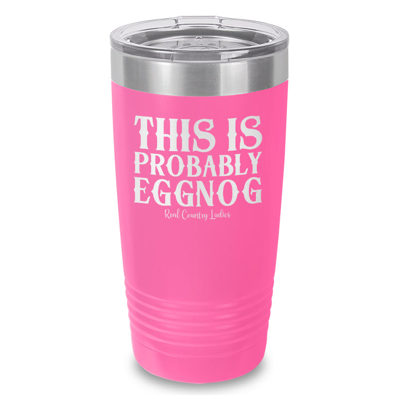 This Is Probably Eggnog Laser Etched Tumbler