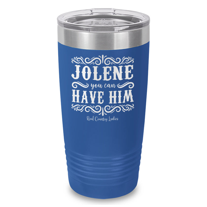 Jolene You Can Have Him Laser Etched Tumbler