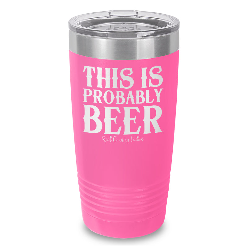 This Is Probably Beer Laser Etched Tumbler