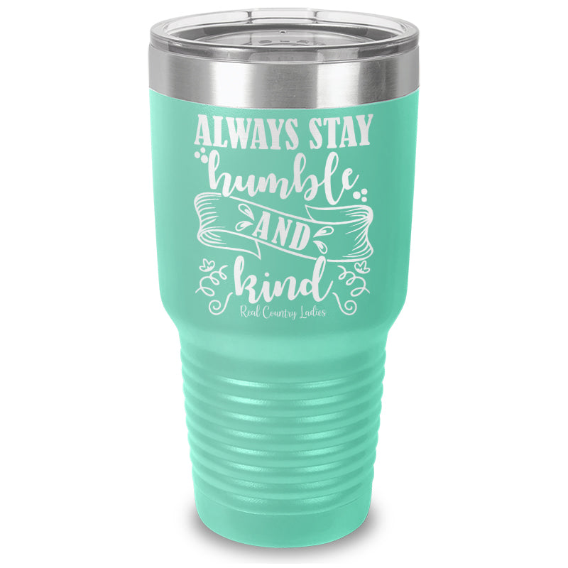 Always Stay Humble And Kind Laser Etched Tumbler