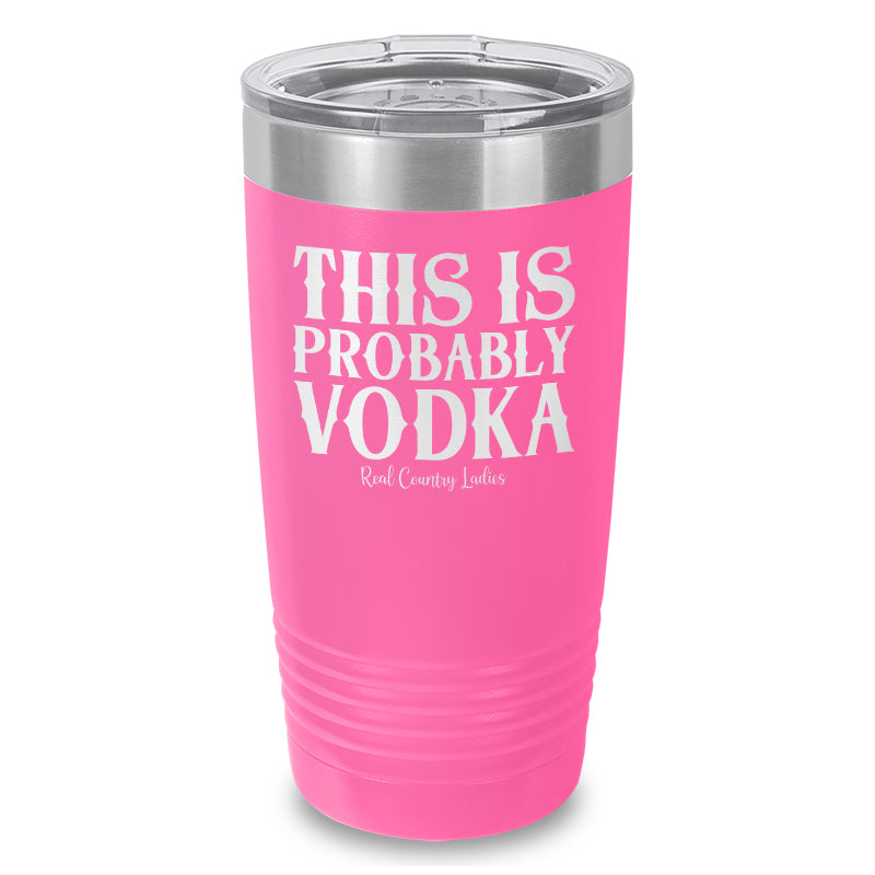 This Is Probably Vodka Laser Etched Tumbler