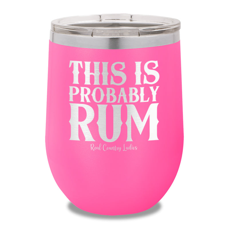 This Is Probably Rum 12oz Stemless Wine Cup