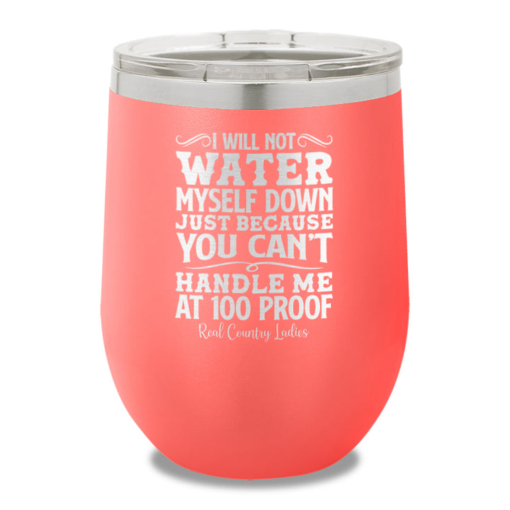 I Will Not Water Myself Down 12oz Stemless Wine Cup