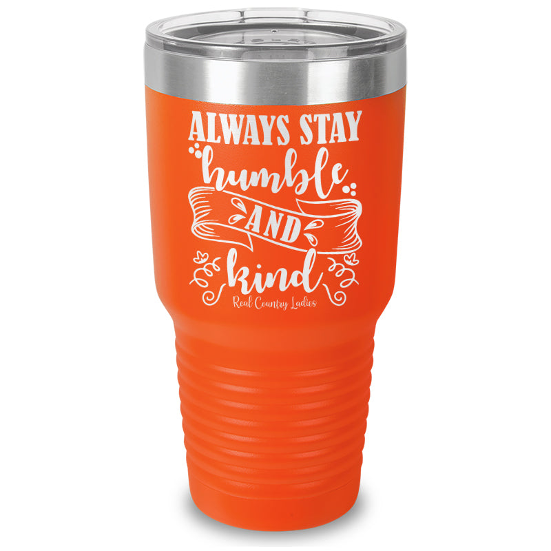 Always Stay Humble And Kind Laser Etched Tumbler