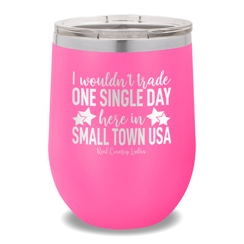 I Wouldn't Trade One Single Day 12oz Stemless Wine Cup