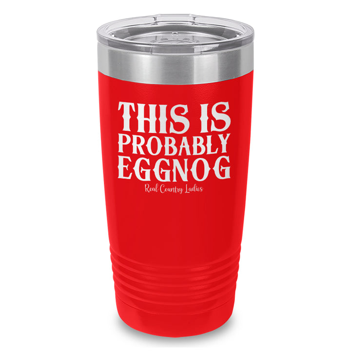 This Is Probably Eggnog Laser Etched Tumbler