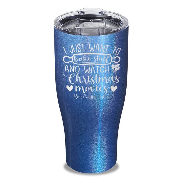 I Just Want To Bake Stuff And Watch Christmas Movies Laser Etched Tumbler