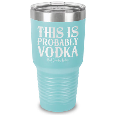 This Is Probably Vodka Laser Etched Tumbler