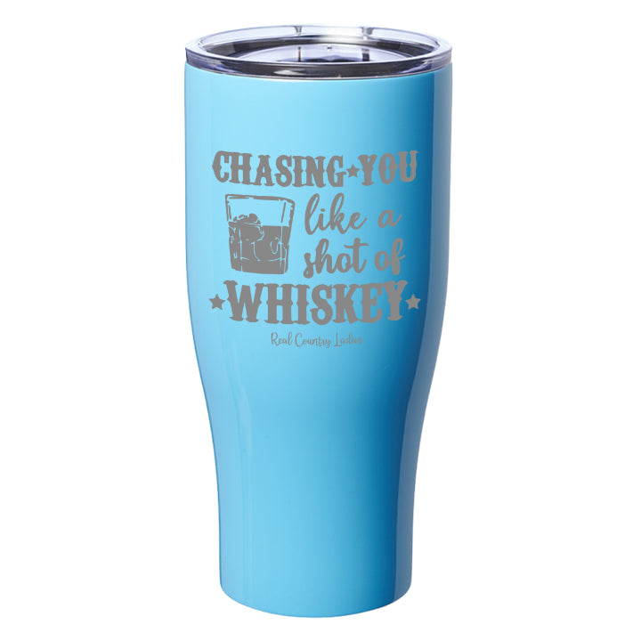 Chasing You Like a Shot of Whiskey  Laser Etched Tumblers