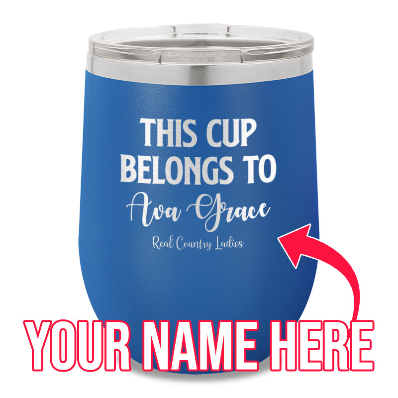 This Cup Belongs To (CUSTOM) 12oz Stemless Wine Cup