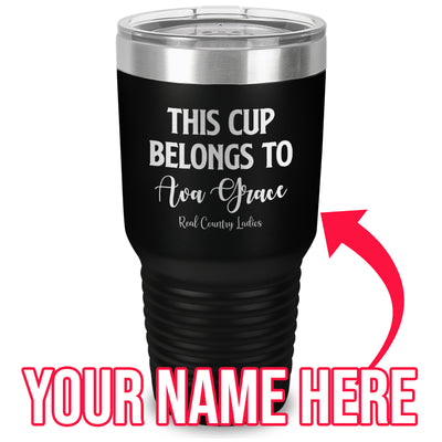 This Cup Belongs To (CUSTOM) Laser Etched Tumbler