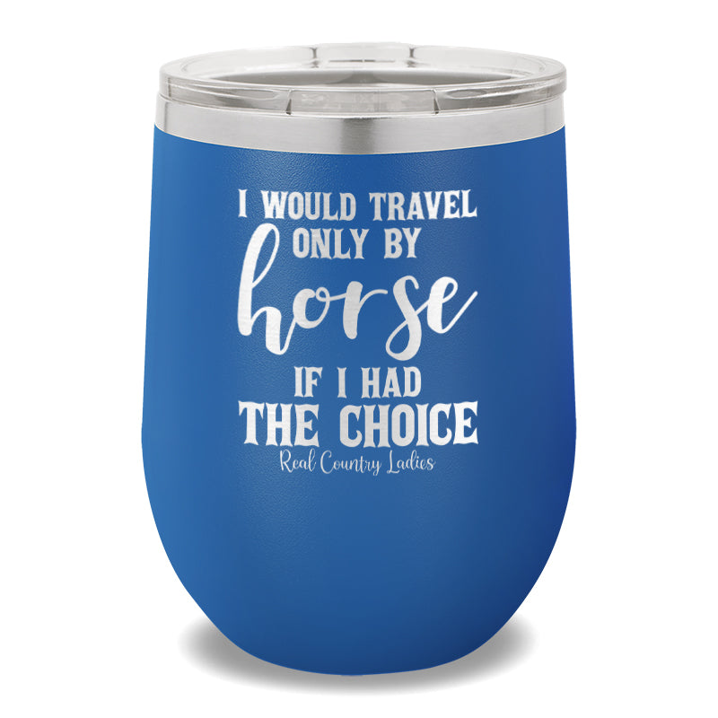 I Would Travel Only By Horse 12oz Stemless Wine Cup