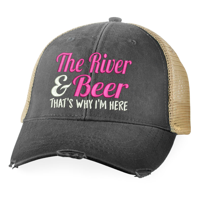 The River And Beer That's Why I'm Here Hat