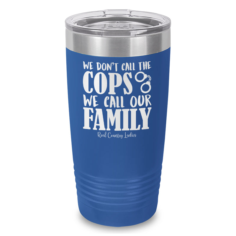 We Don't Call The Cops Laser Etched Tumbler