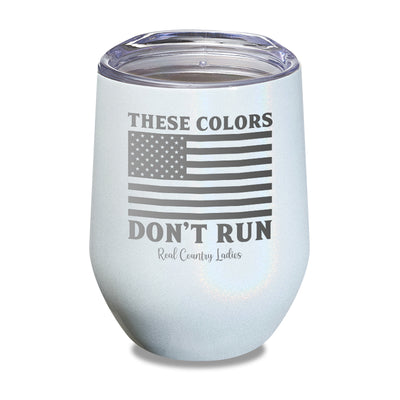 These Colors Don't Run Laser Etched Tumbler