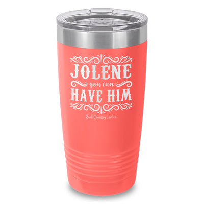 Jolene You Can Have Him Laser Etched Tumbler