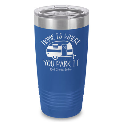 Home Is Where You Park It Laser Etched Tumbler