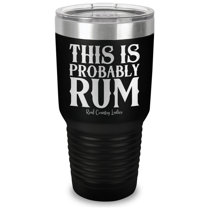 This Is Probably Rum Laser Etched Tumbler