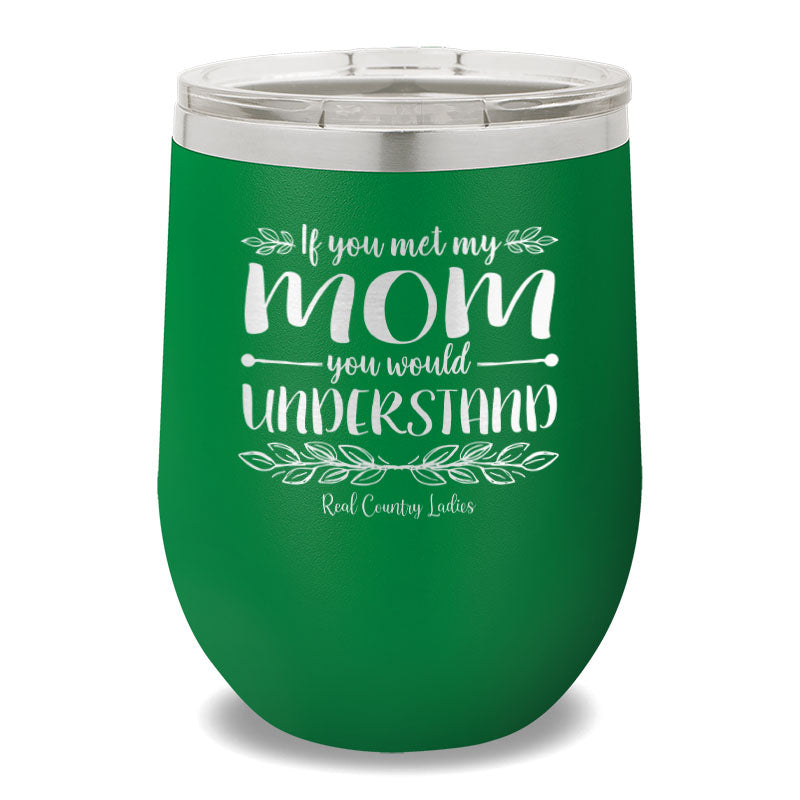 If You Met My Mom 12oz Stemless Wine Cup