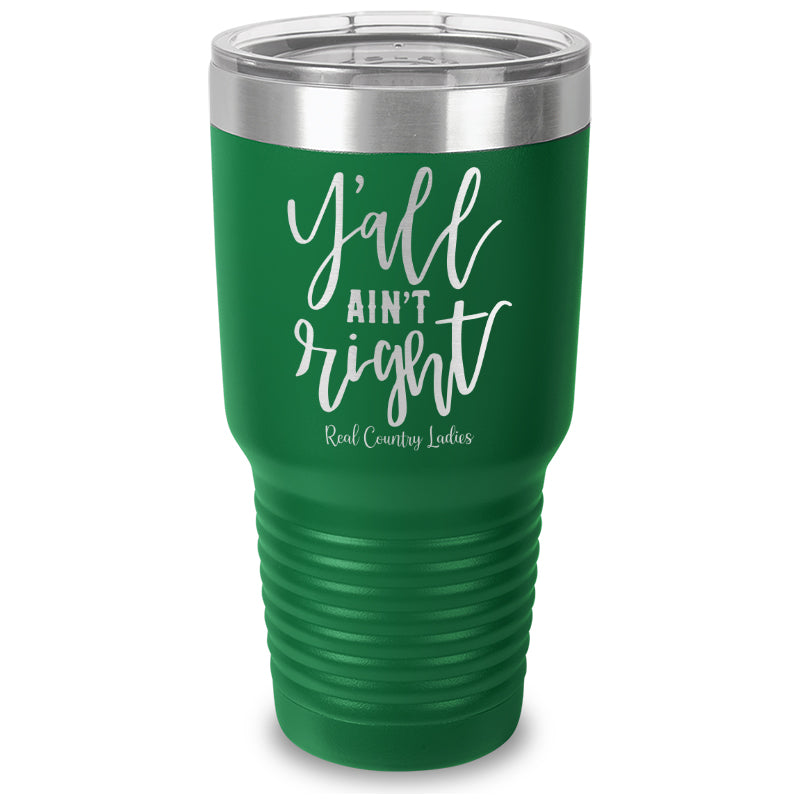 Y'all Ain't Right Laser Etched Tumbler