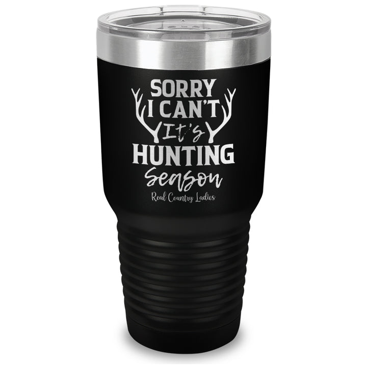 Sorry I Can't It's Hunting Season Laser Etched Tumbler