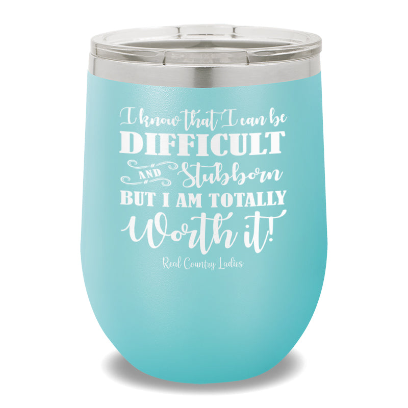 I Know That I Can Be Difficult 12oz Stemless Wine Cup