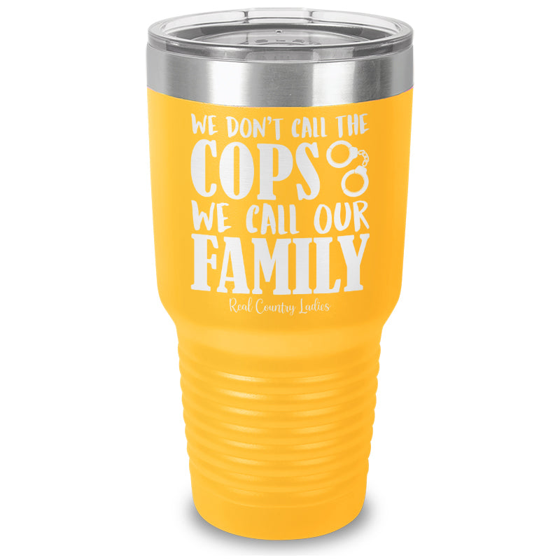 We Don't Call The Cops Laser Etched Tumbler