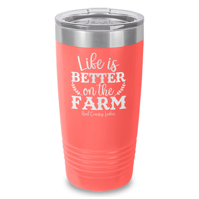 Life Is Better On The Farm Laser Etched Tumbler