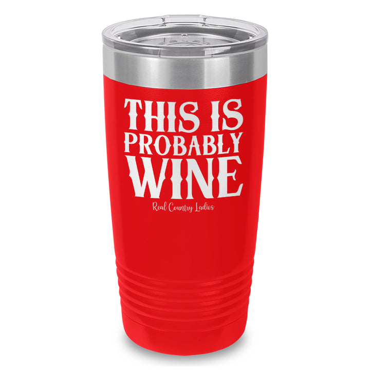 This Is Probably Wine Laser Etched Tumbler