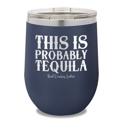 This Is Probably Tequila 12oz Stemless Wine Cup