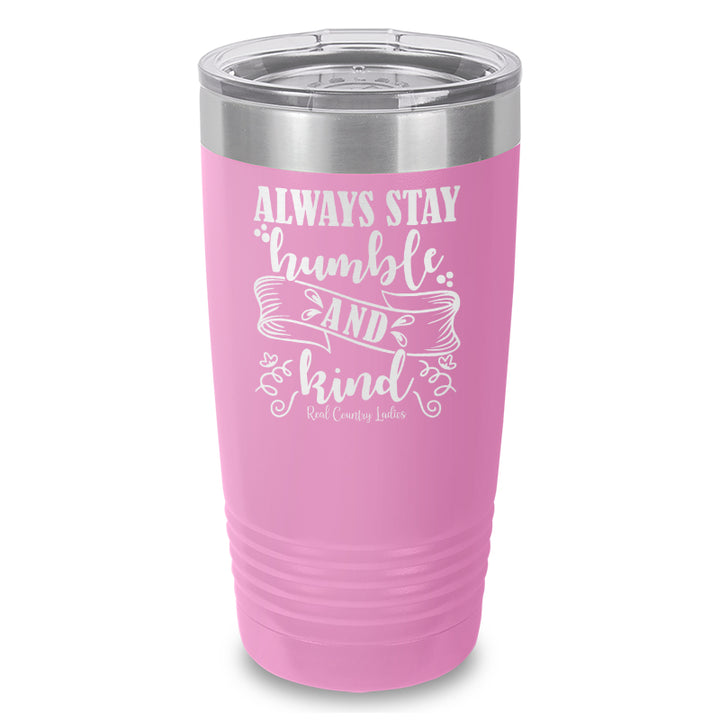 Always Stay Humble And Kind Laser Etched Tumbler