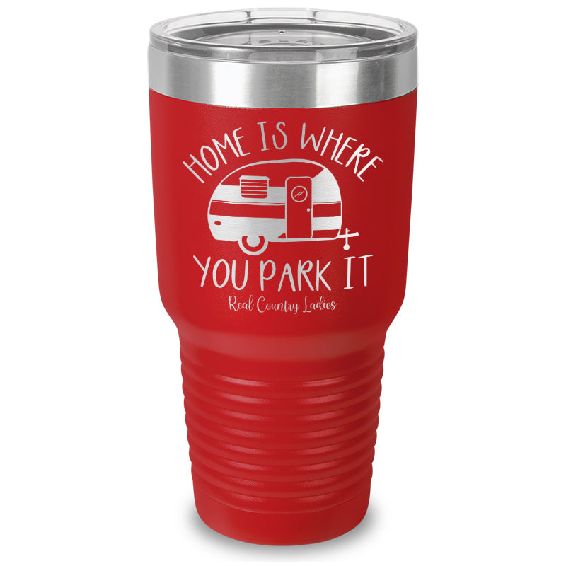 Home Is Where You Park It Laser Etched Tumbler