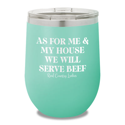 As For Me And My House We Will Serve Beef 12oz Stemless Wine Cup
