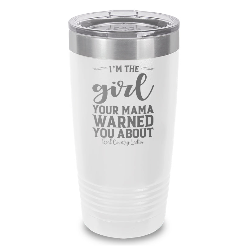 I'm The Girl Your Mama Warned You About Laser Etched Tumbler