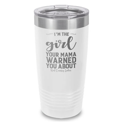 I'm The Girl Your Mama Warned You About Laser Etched Tumbler