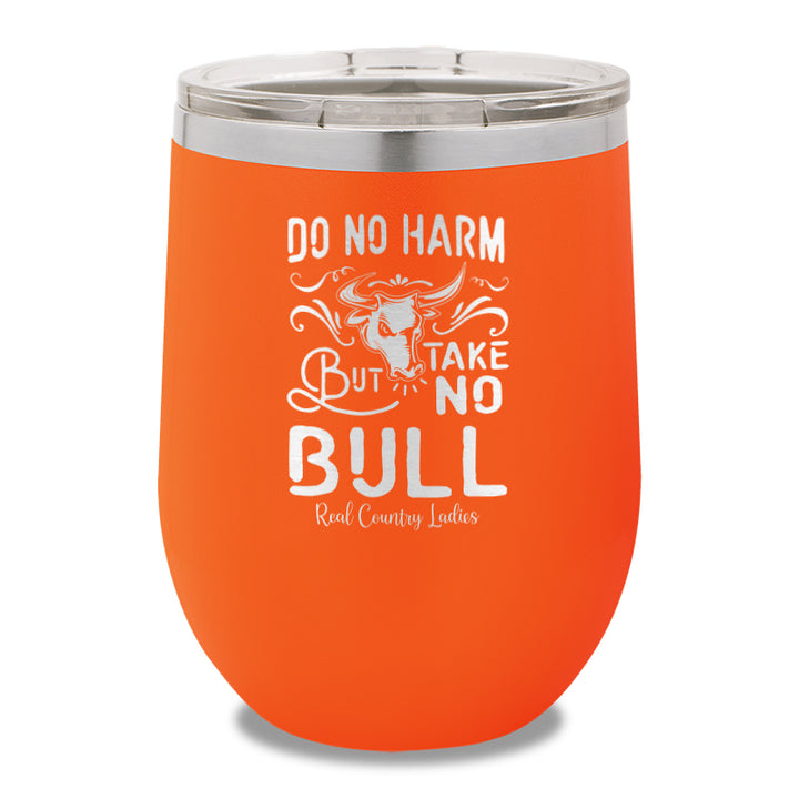 Do No Harm But Take No Bull 12oz Stemless Wine Cup